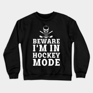 beware i'm in hockey mode Crewneck Sweatshirt